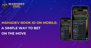 Mahadev Book ID On Mobile: A Simple Way to Bet on the Move