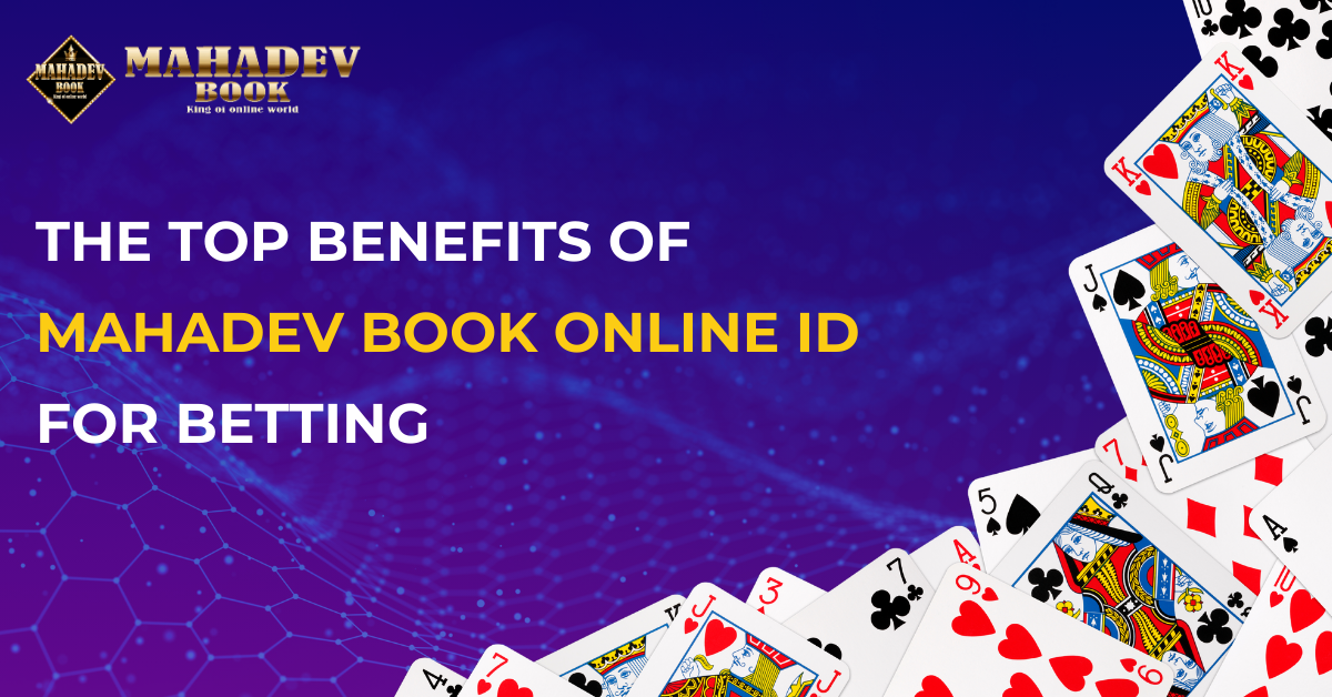 The Top Benefits of Mahadev Book Online ID for Betting